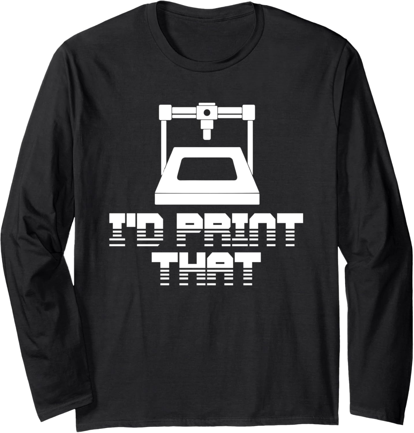 Cute 3D Printing Print That Printer Lovers Geeks Long Sleeve