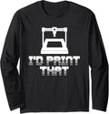 Cute 3D Printing Print That Printer Lovers Geeks Long Sleeve