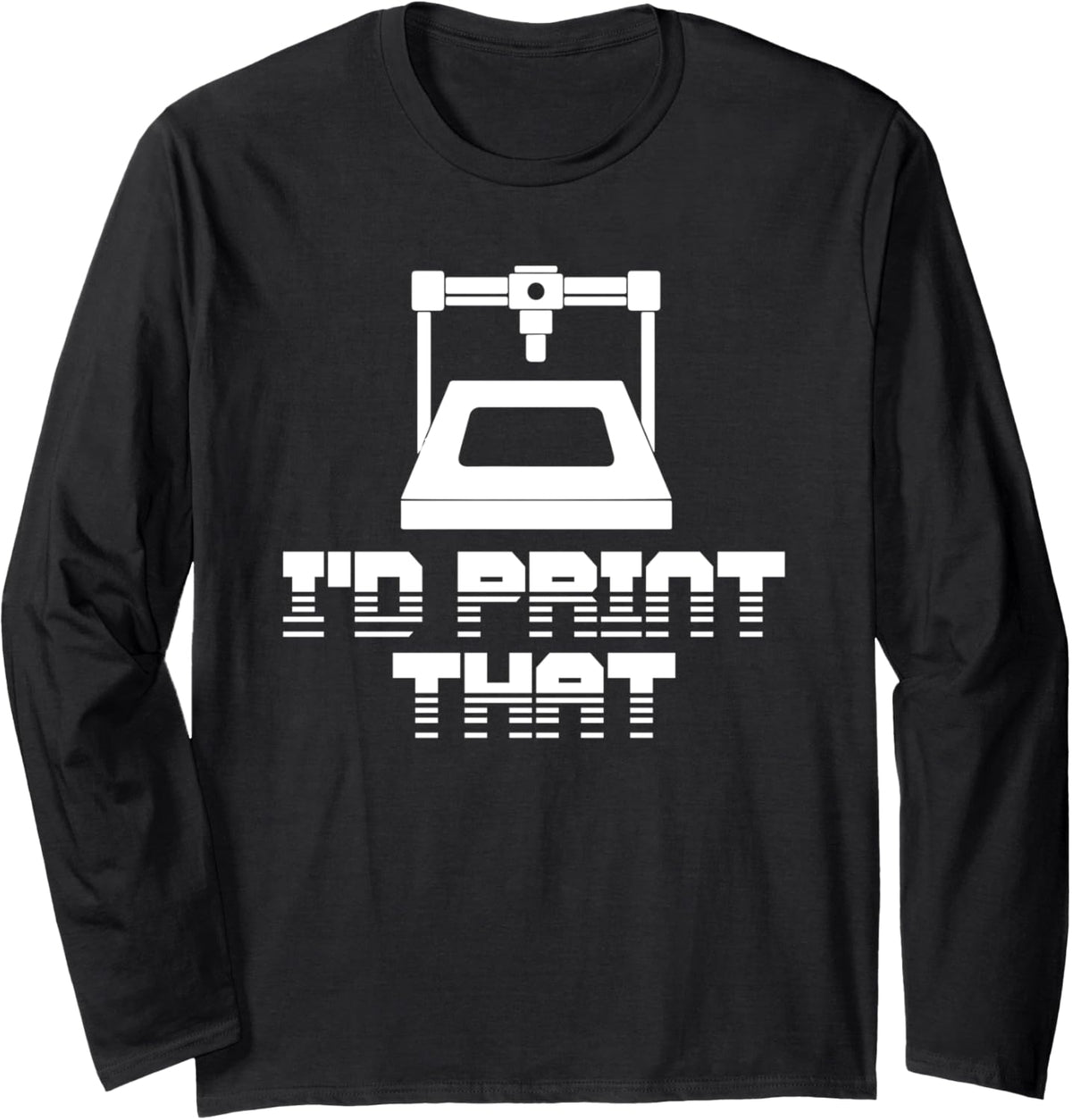 Cute 3D Printing Print That Printer Lovers Geeks Long Sleeve