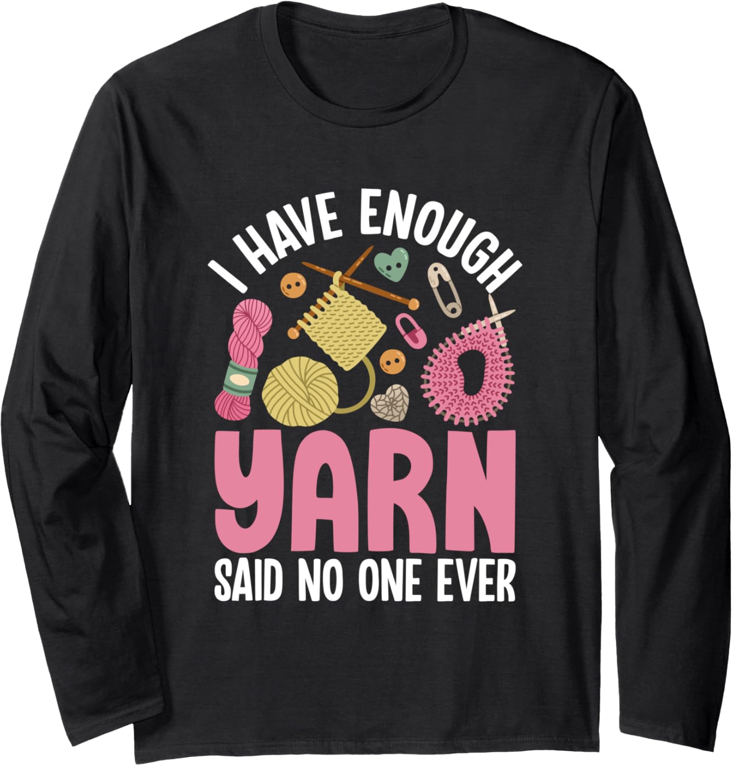 Funny Knitting Quote with Yarn Elements Long Sleeve
