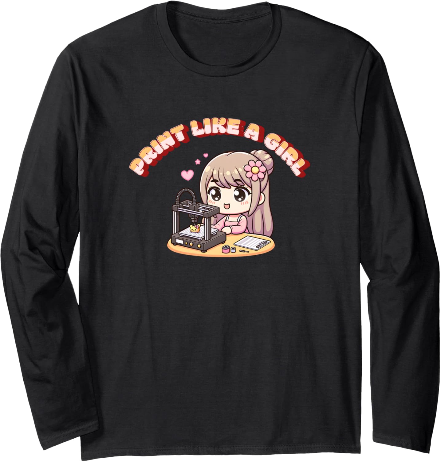 Print Like A Girl 3D Printing Empowering Woman Power Printer Long Sleeve