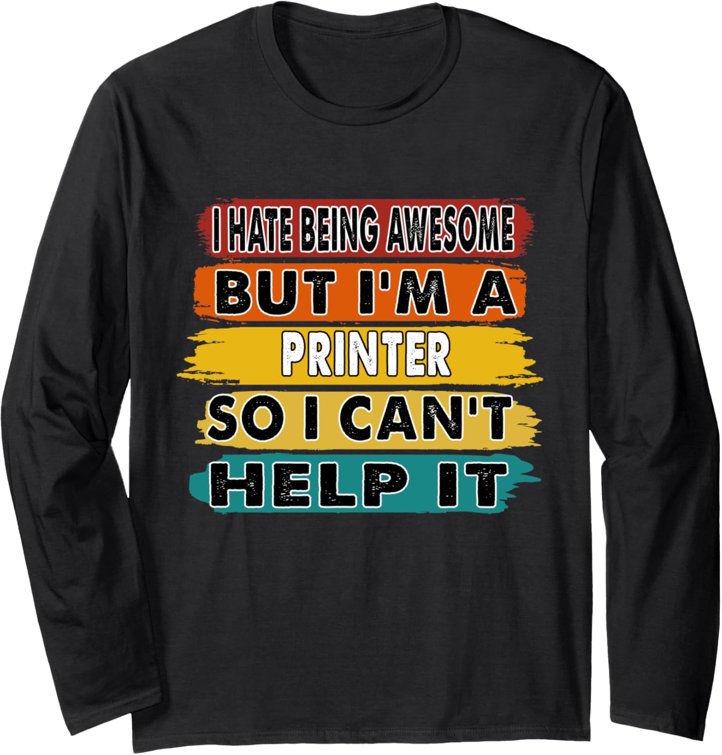 I Hate Being Awesome But Im A Printer Retirement Long Sleeve
