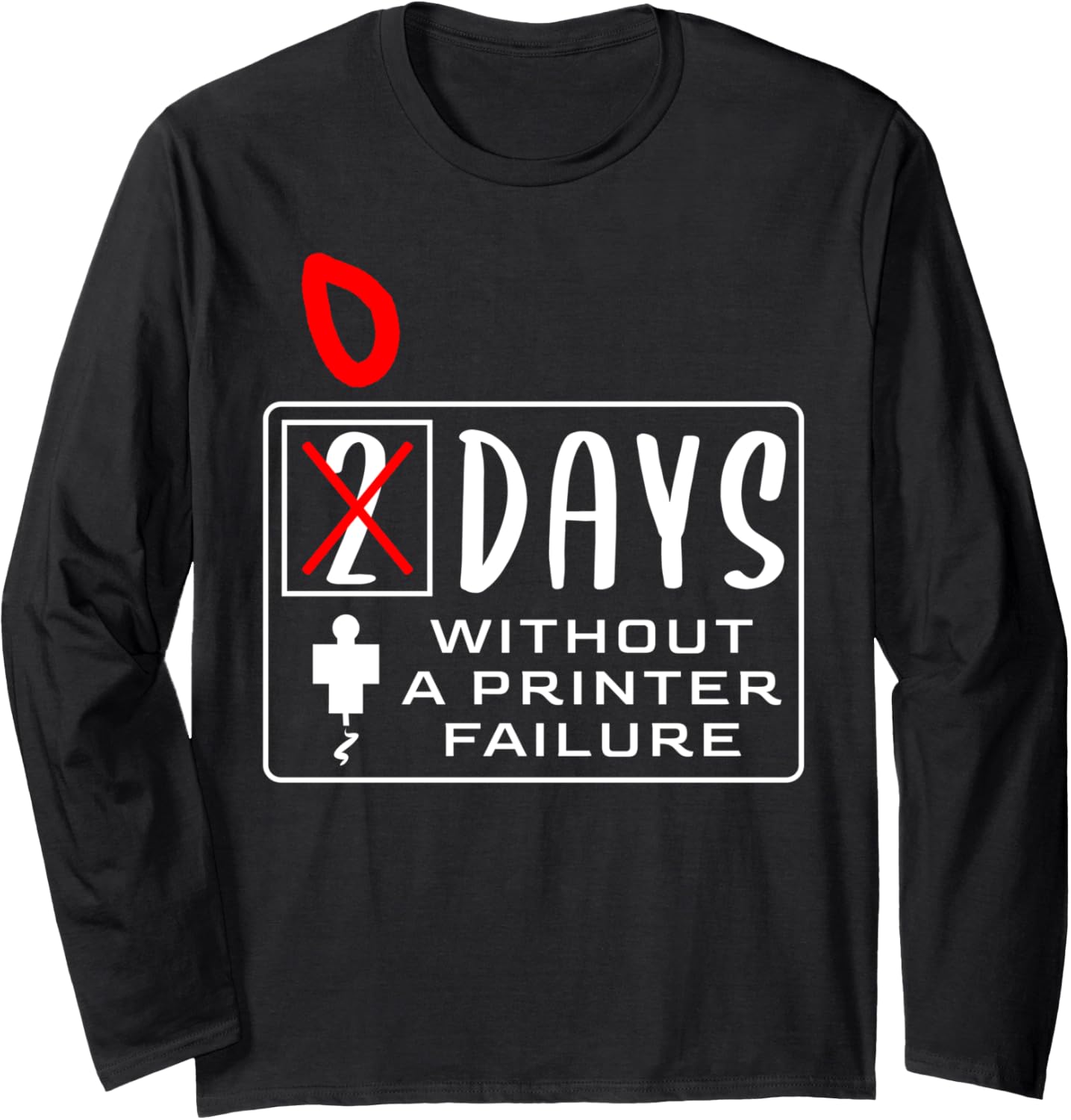 Funny Failing 3D Printer Sign Long Sleeve