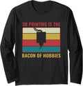 3D Print Funny 3D Printing Is Bacon Of Hobbies Long Sleeve
