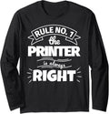 Rule No 1 Printer Is Always Right Long Sleeve