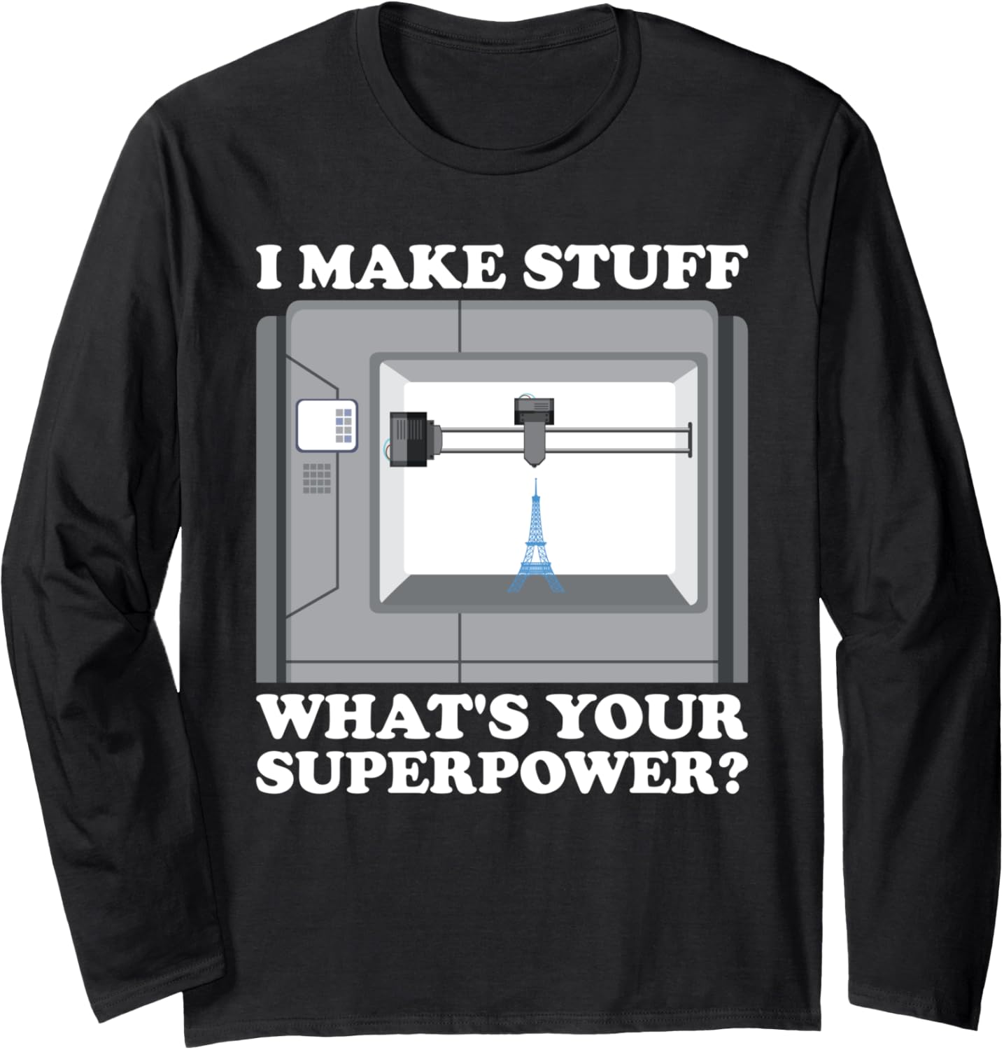 I Im Make Stuff Your Superpower 3D Printer Long Sleeve