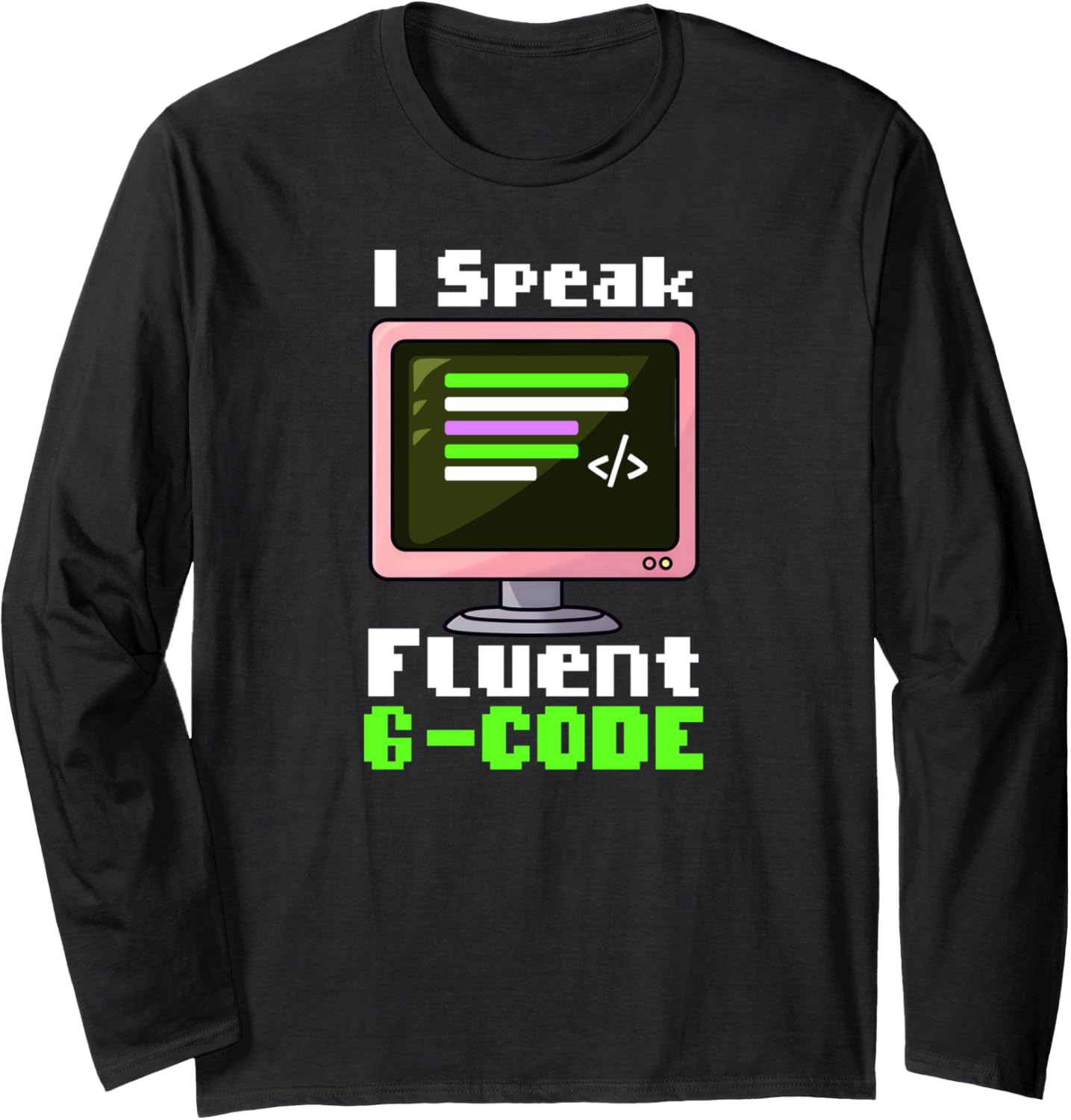 I Speak Fluent G Code Design 3D Printing Long Sleeve