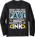 Behind Every Great Scrapbook Page Printer Running Out Of Ink Long Sleeve