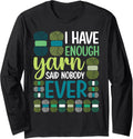I Have Enough Yarn Said Nobody Ever Crochet Funny Yarn Lover Long Sleeve