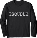 Trouble Saying For Every Crazy Statement Saying Troublemaker Long Sleeve