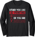 Either You Like 3D Printer Or Wrong 3D Printing Long Sleeve