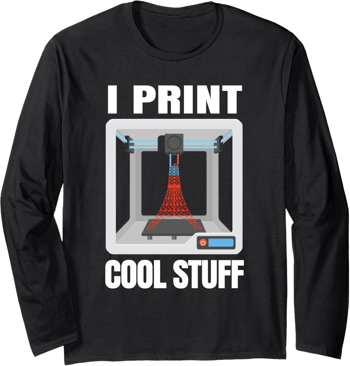 I Print Cool Stuff 3D Printer Funny 3D Printing Long Sleeve