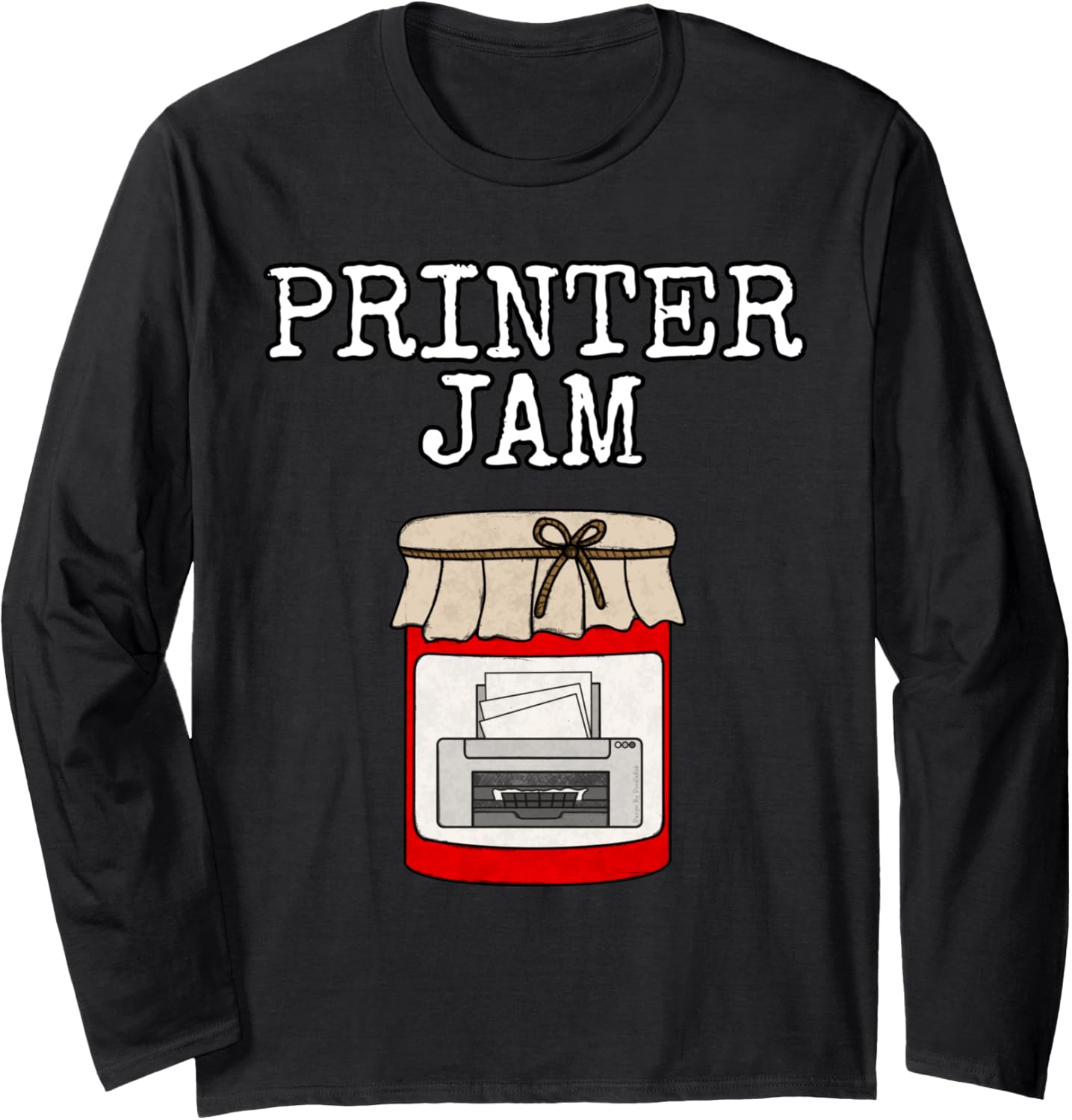 Printer Jam Office Funny Long Sleeve