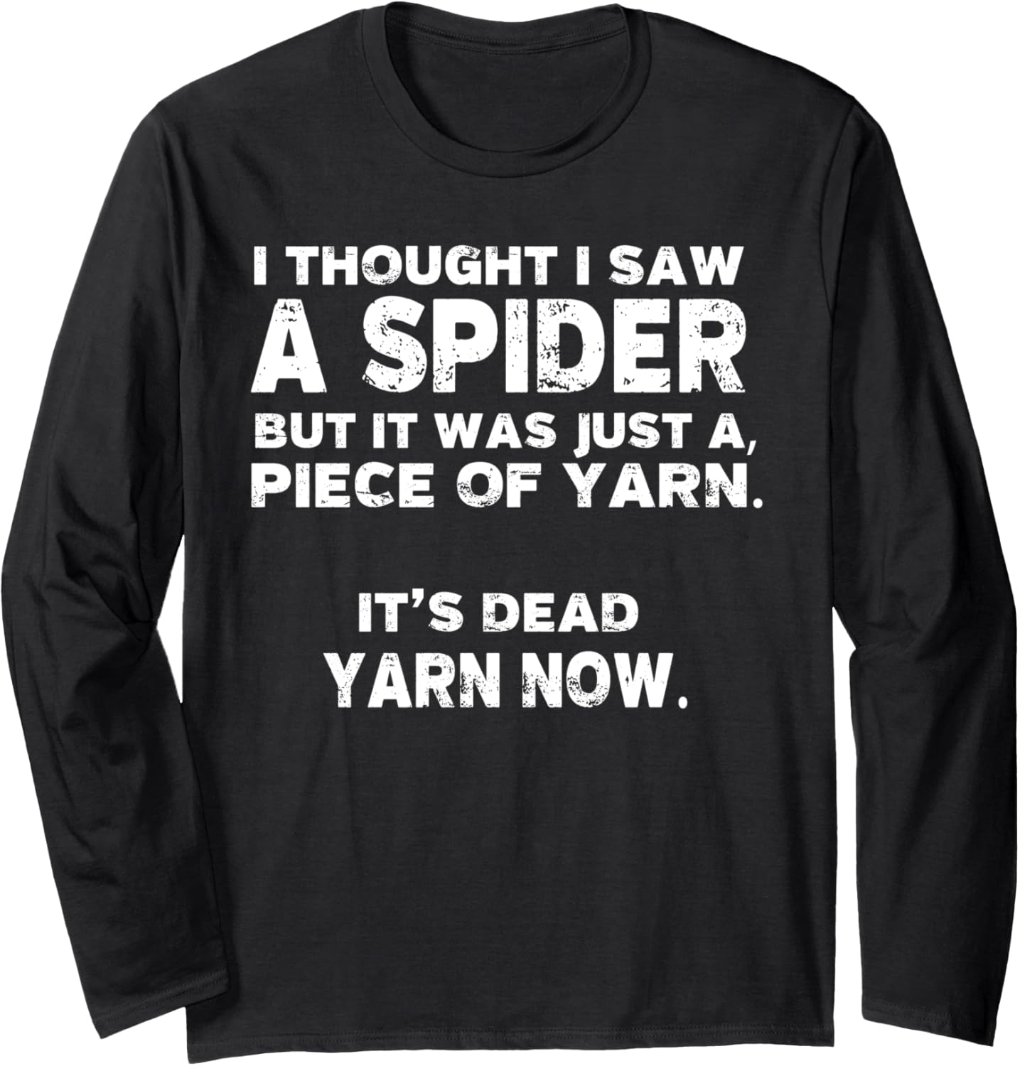 I Thought I Saw a Spider But it Was Just a Piece of Yarn Long Sleeve