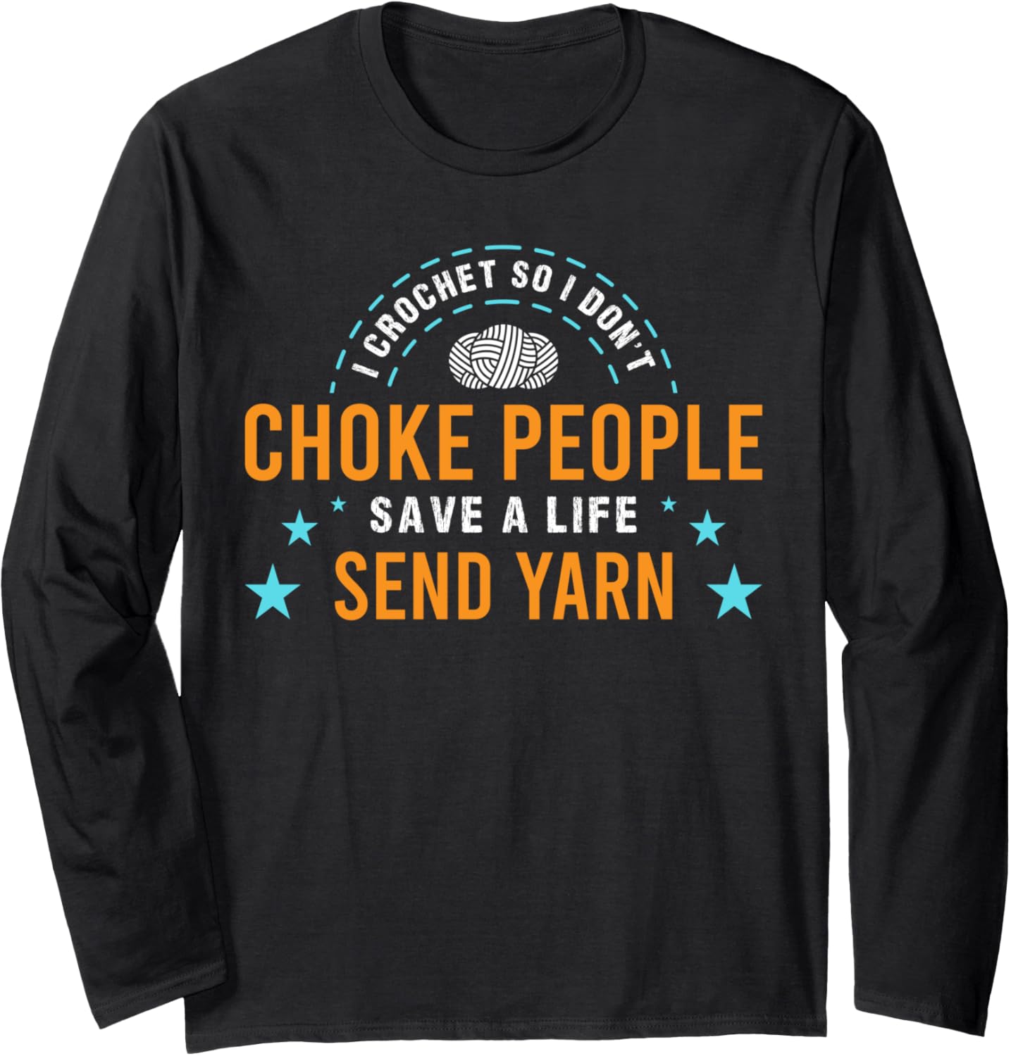 I Crochet So I Don't Choke People Save A Life Send Yarn Top Long Sleeve