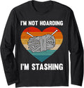 Knitting I'M NOT HOARDING I'M STASHING Funny Yarn Collecto Long Sleeve