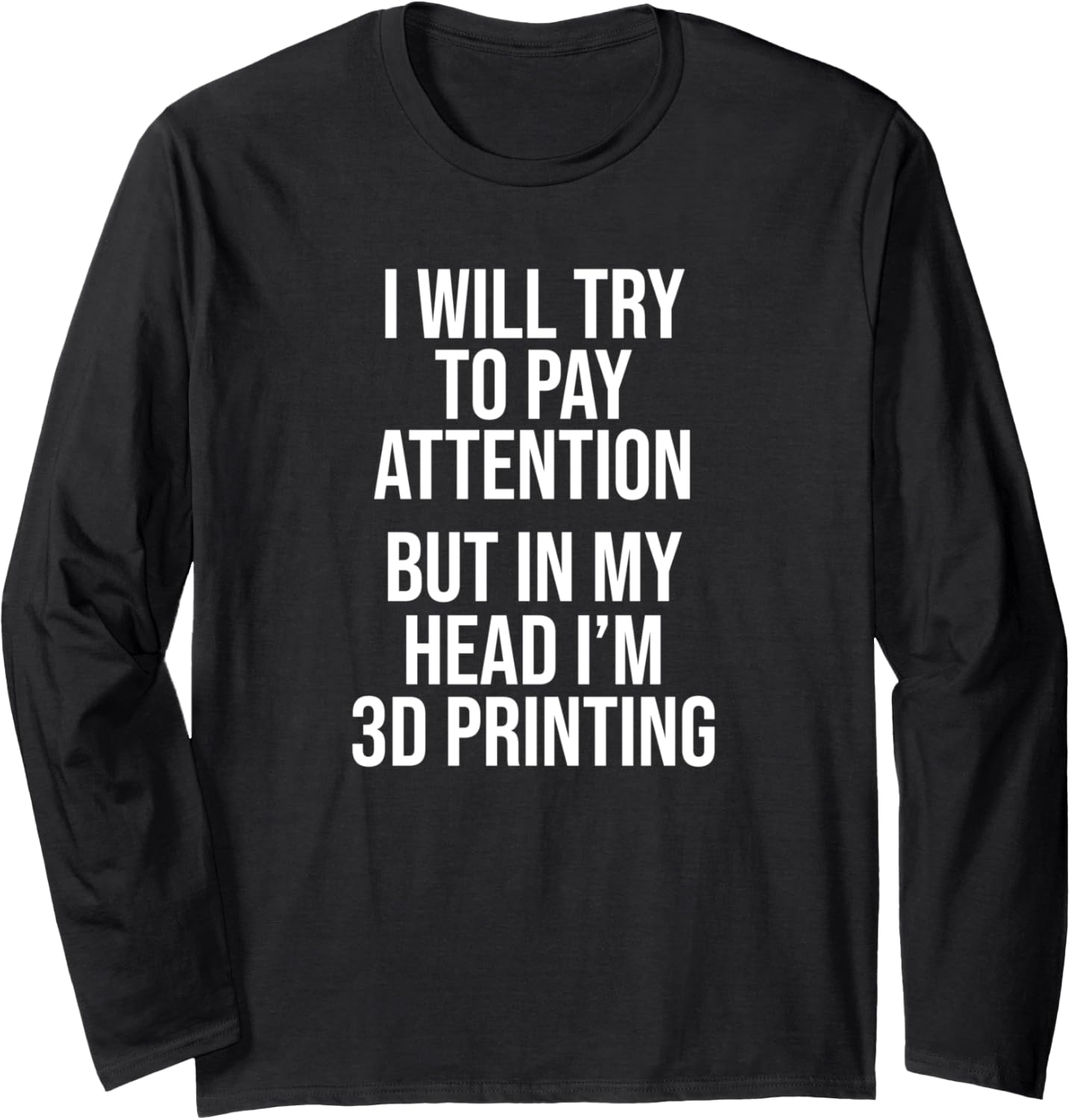 3D Printing In My Head 3D Printing 3D Printer Geek Long Sleeve