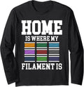 Home Is Where My Filament Is 3D Printer Printing Long Sleeve