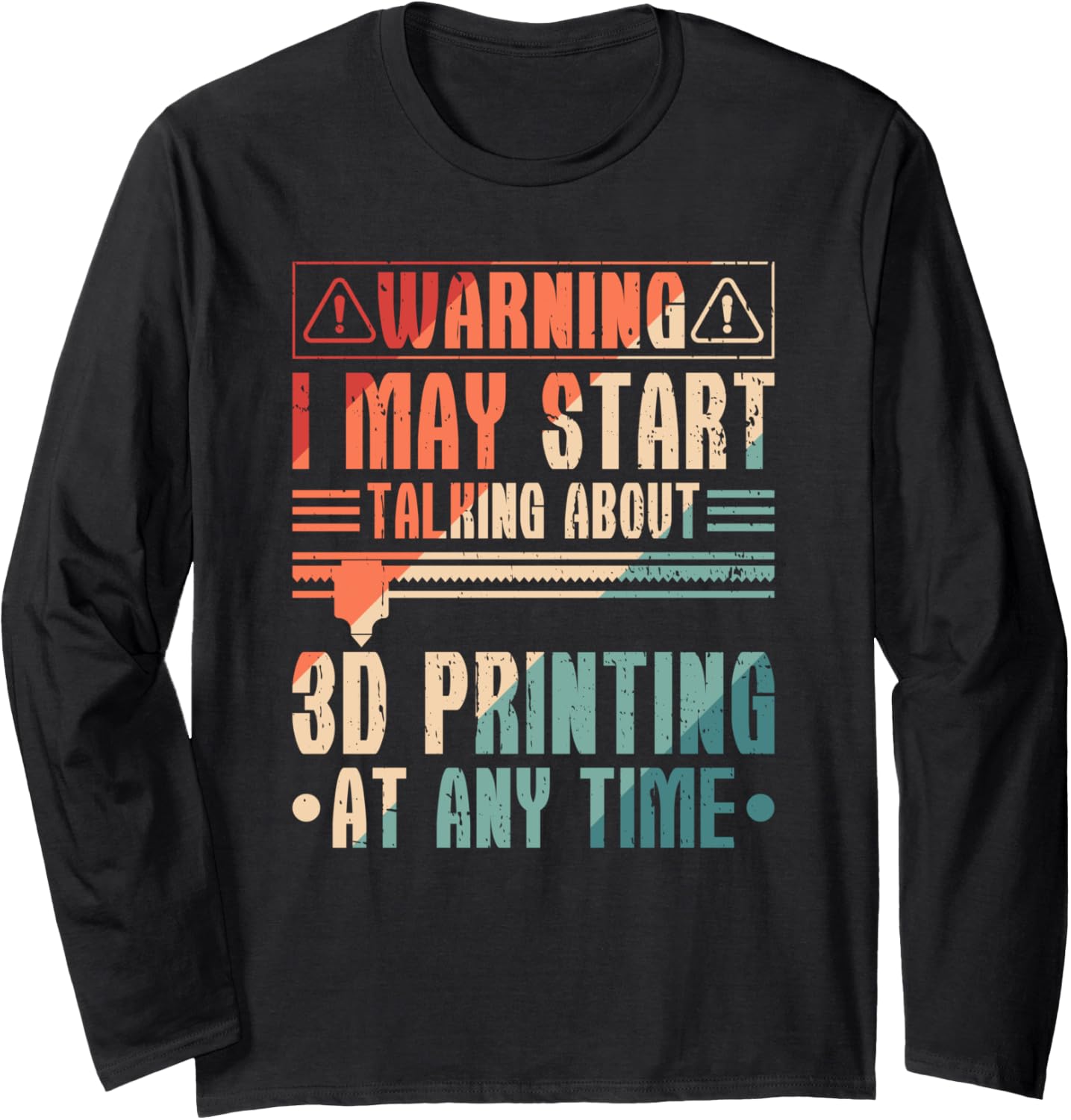 3D Printer 3D Filament Talking About 3D Printing Long Sleeve