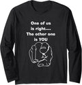 One Of Us Is Wrong Long Sleeve