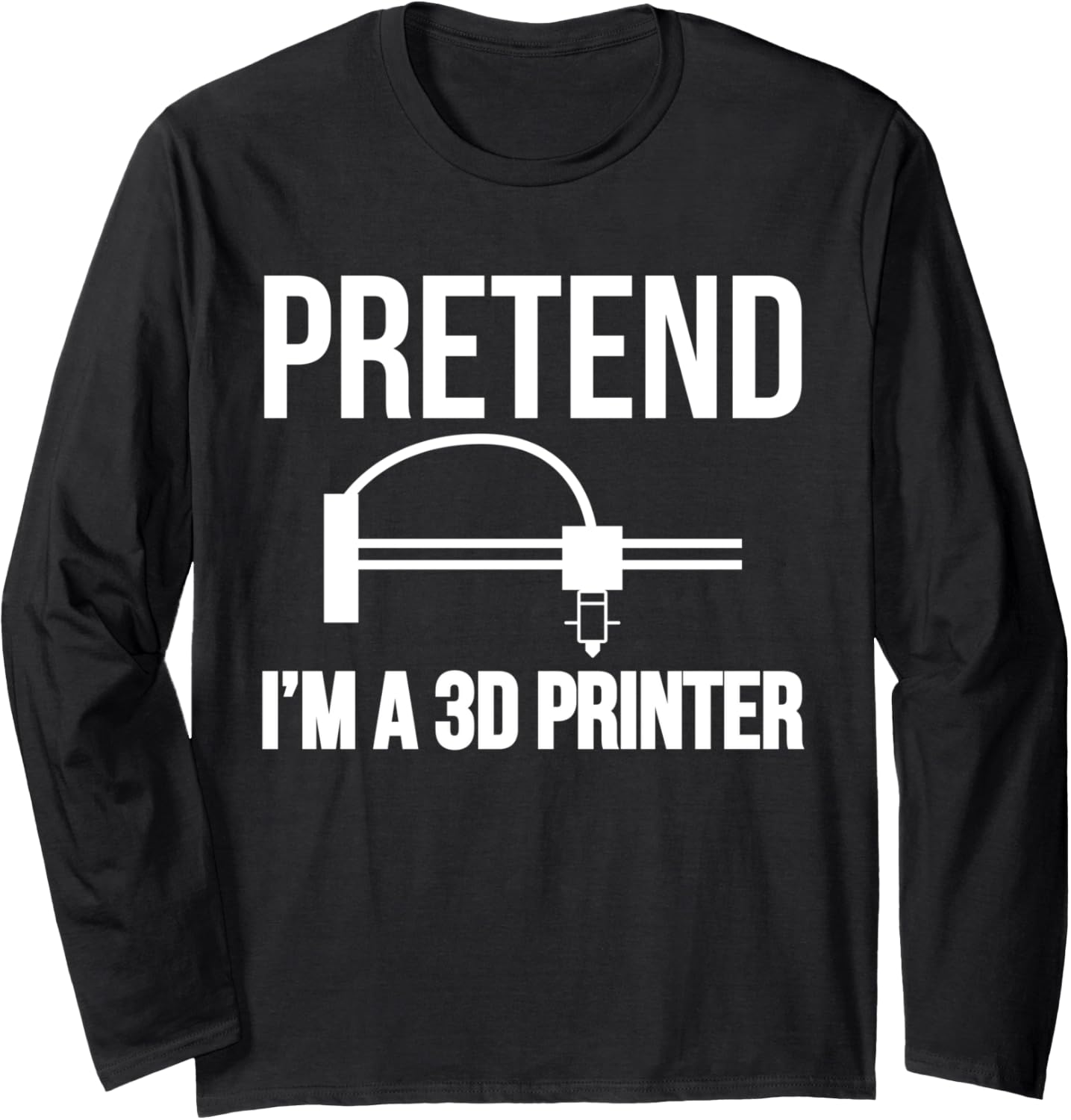Pretend Im A 3D Printer Printing Long Sleeve