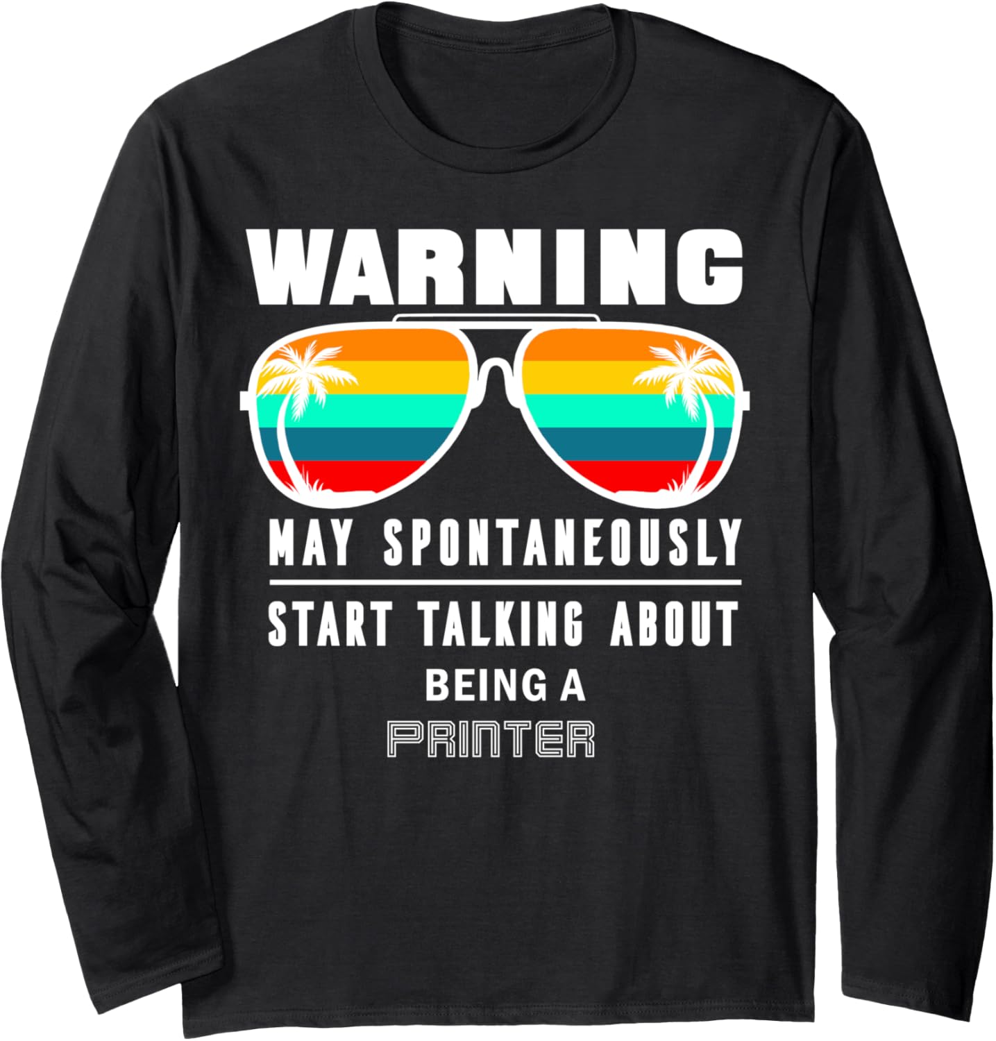 Funny Work Gift For A Printer Long Sleeve