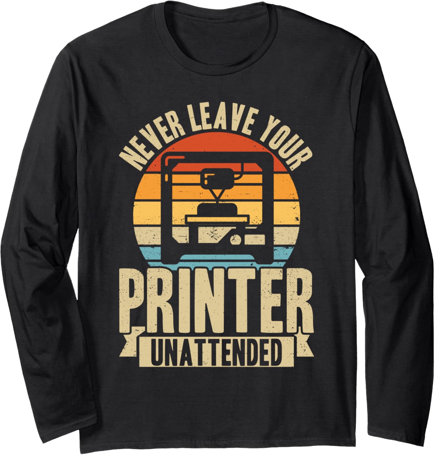 Never Leave Your Printer Unattended 3D Printing Retro Long Sleeve