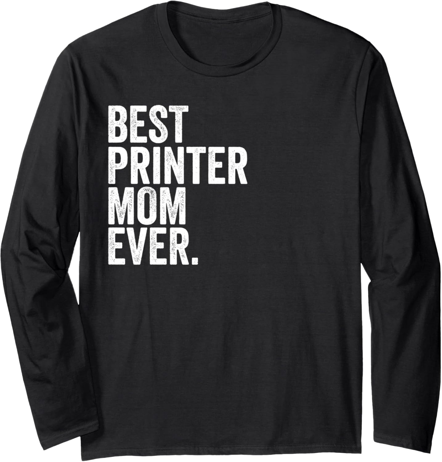 Best Printer Mom Ever Greatest Mothers Momma Womens Long Sleeve