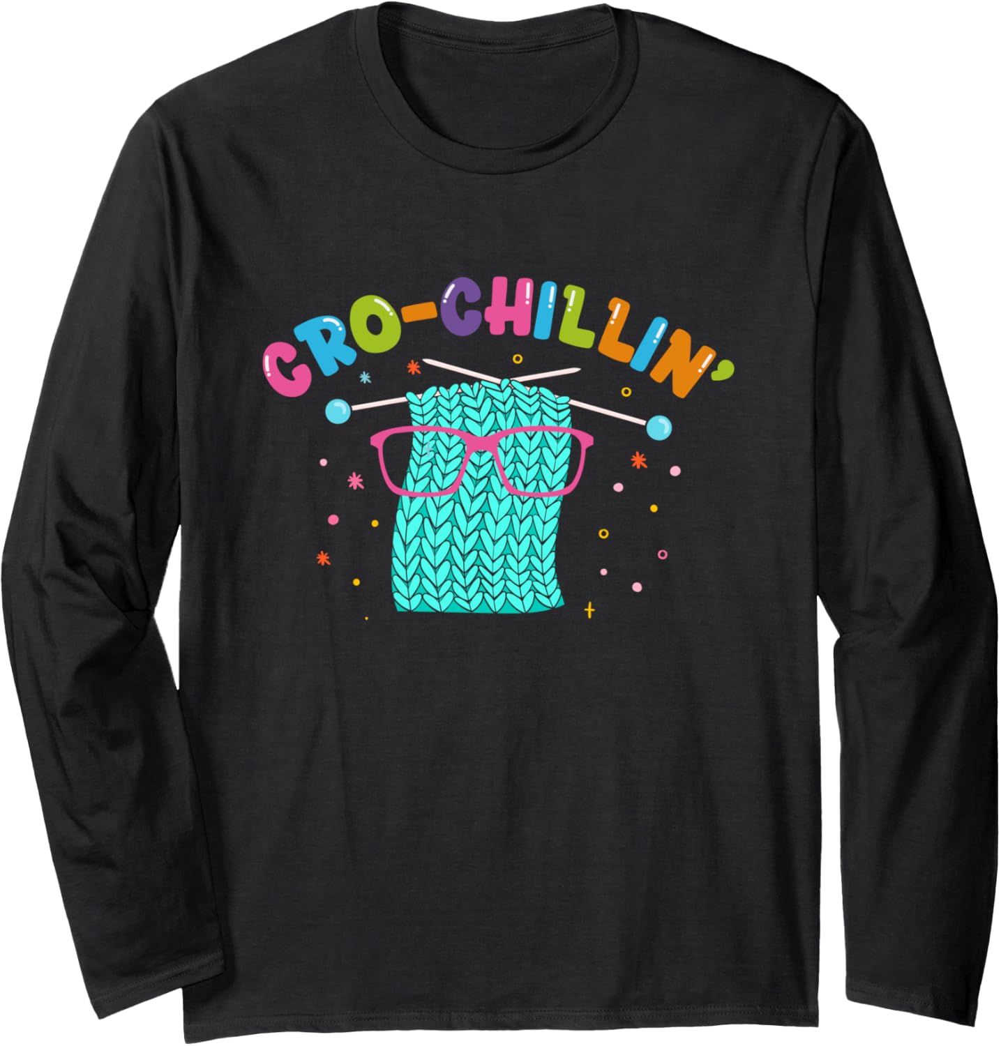 Cro-Chillin | Crocheting Knitting Yarn | Knitter Crocheter Long Sleeve