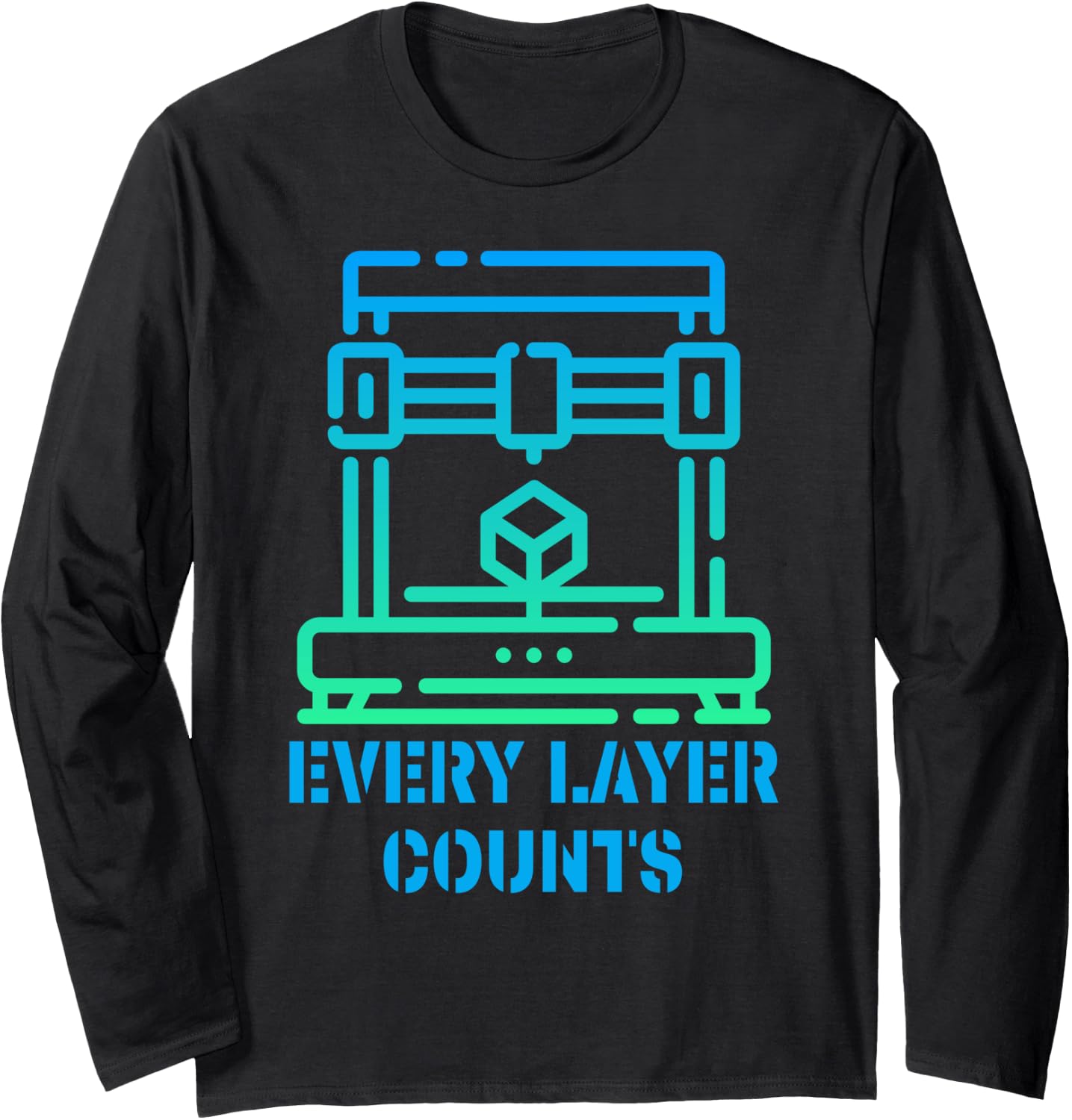 Every Layer Counts 3D Drucker Maker Hobby Long Sleeve