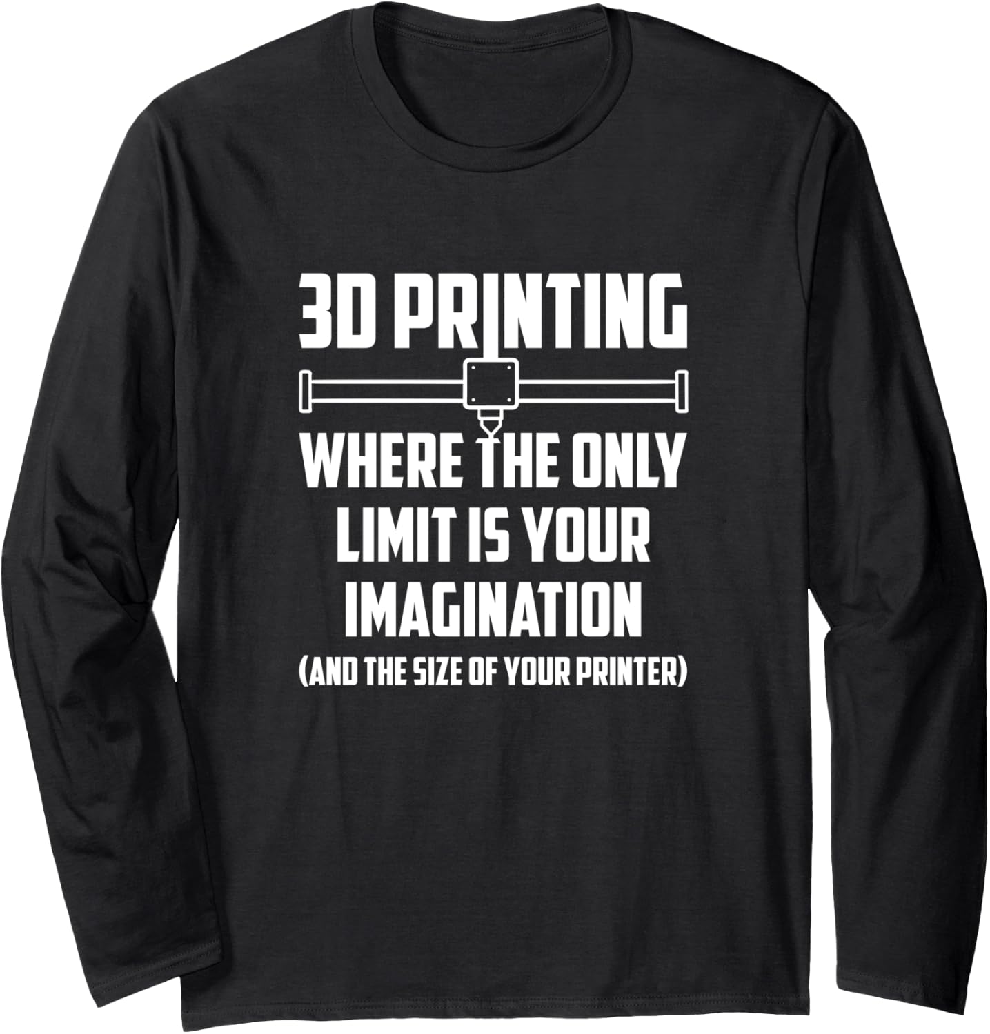 Where Your Only Limit Is Your Imagination 3D Printing Long Sleeve