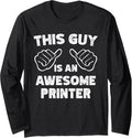 This Is What An Awesome Printer Look Like Long Sleeve