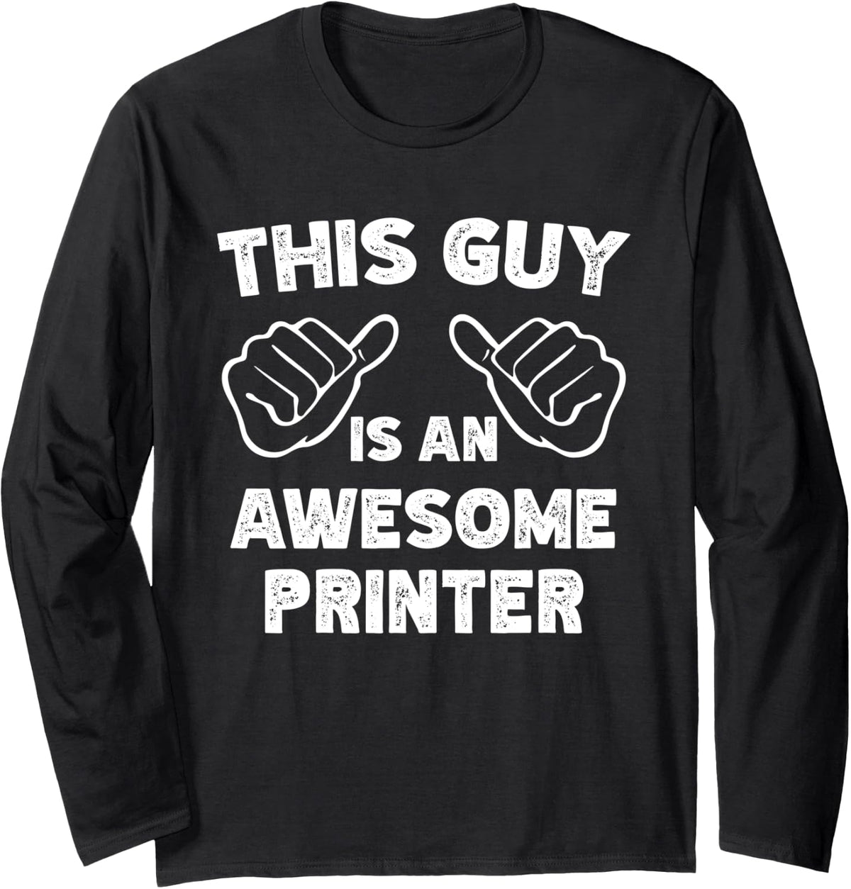 This Is What An Awesome Printer Look Like Long Sleeve