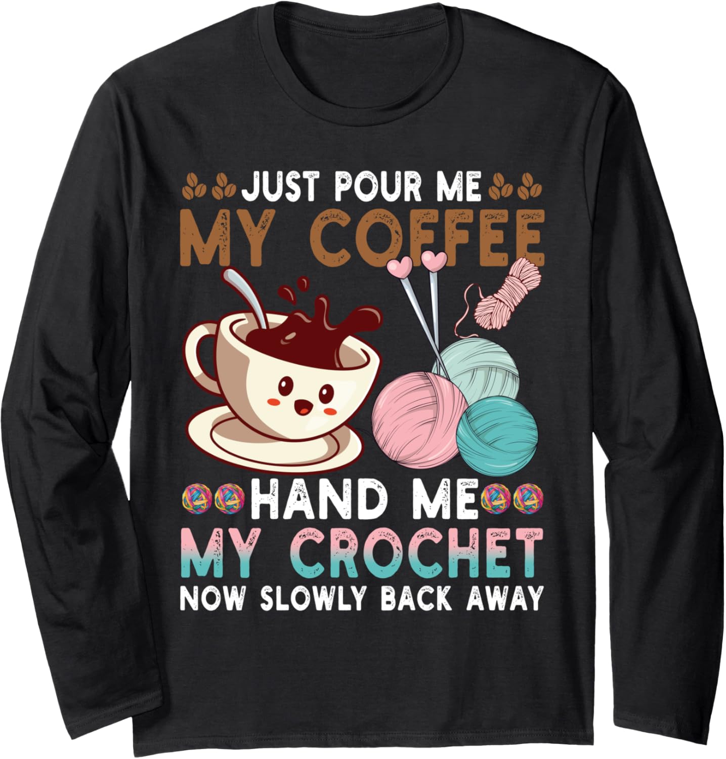 Just Pour Me Coffee Hand Me My Crochet Funny Knitting Yarn Long Sleeve
