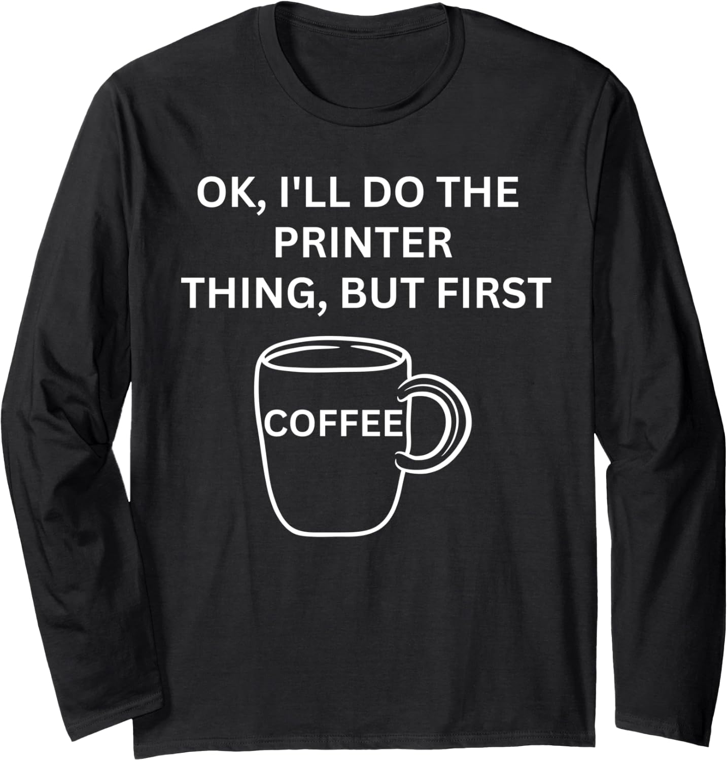 Printer Ill Do It But First Coffee Funny Sarcastic Long Sleeve