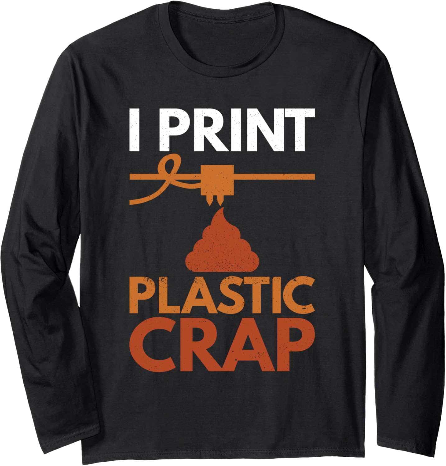 I Print Crap Funny 3D Printing Vintage Retro Long Sleeve