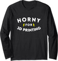 Horny 3D Printing Funny Maker Diy Tech Enthusiast Long Sleeve