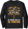 3D Printer Thinking About 3D Printing Long Sleeve