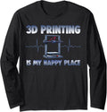 3D Printing Is My Happy Place Funny Women 3D Printing Love Long