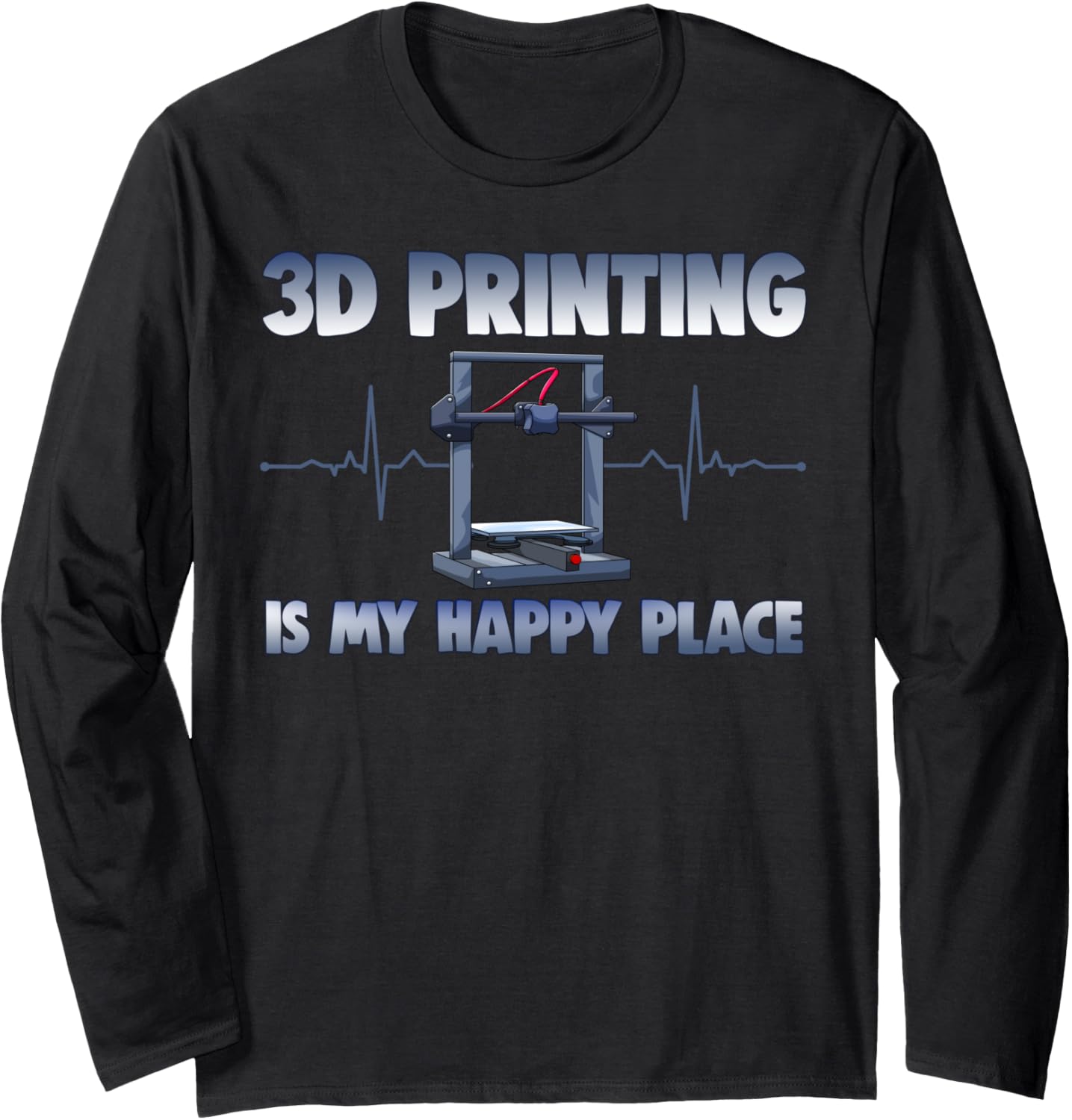 3D Printing Is My Happy Place Funny Women 3D Printing Love Long