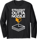 Straight Outta Nozzle 3D Printing Funny 3D Printer Nerds Long Sleeve