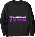 Ask Me About My 3D Printer Freak Funny 3D Printing Long Sleeve