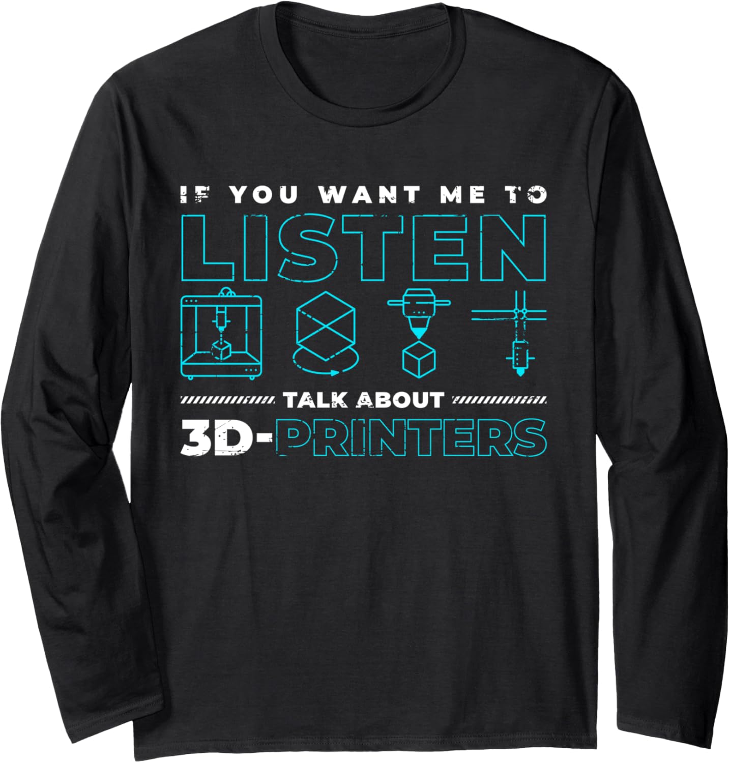 If You Want Me To Listen 3D Printer Long Sleeve