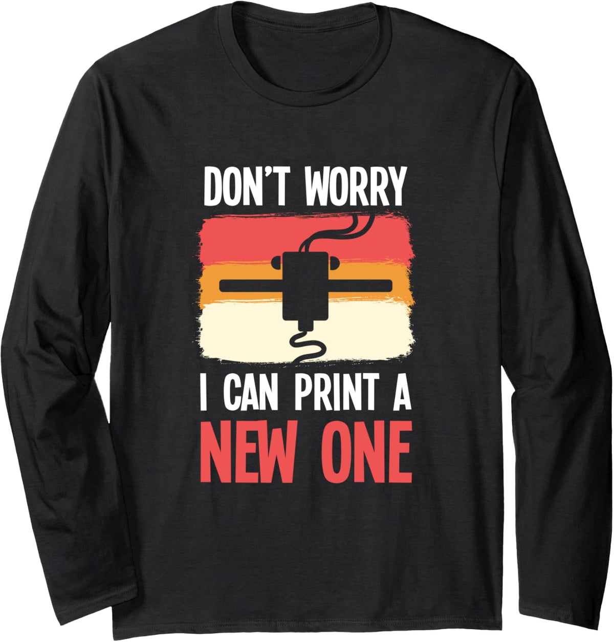 3D Print Printing Dont Worry I Can Print A New One Retro