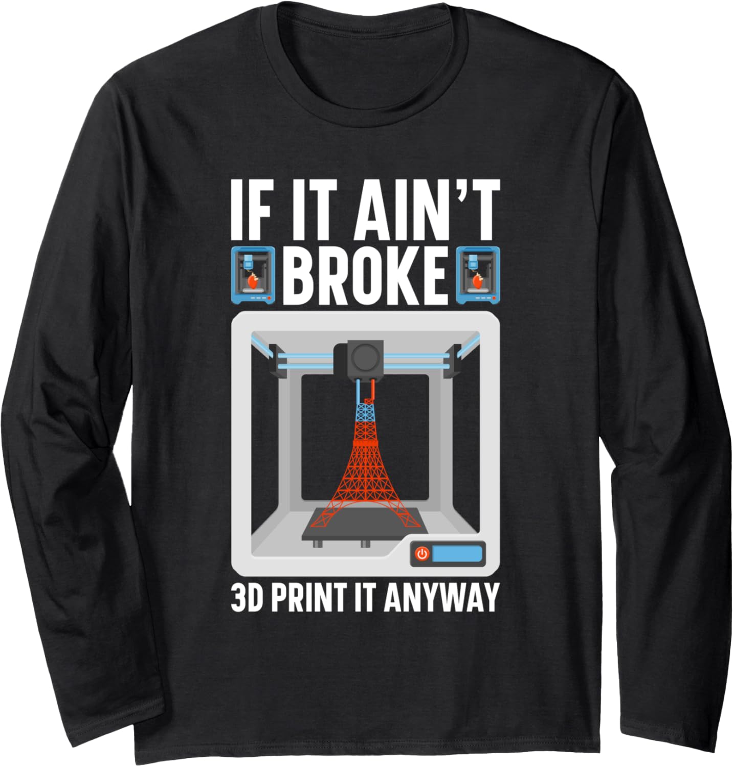 If Im It Broke 3D Print It Anyway 3D Printer Long Sleeve