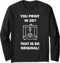 3D Printing So Original 2D Printer Hobby Engineer Idea Long Sleeve