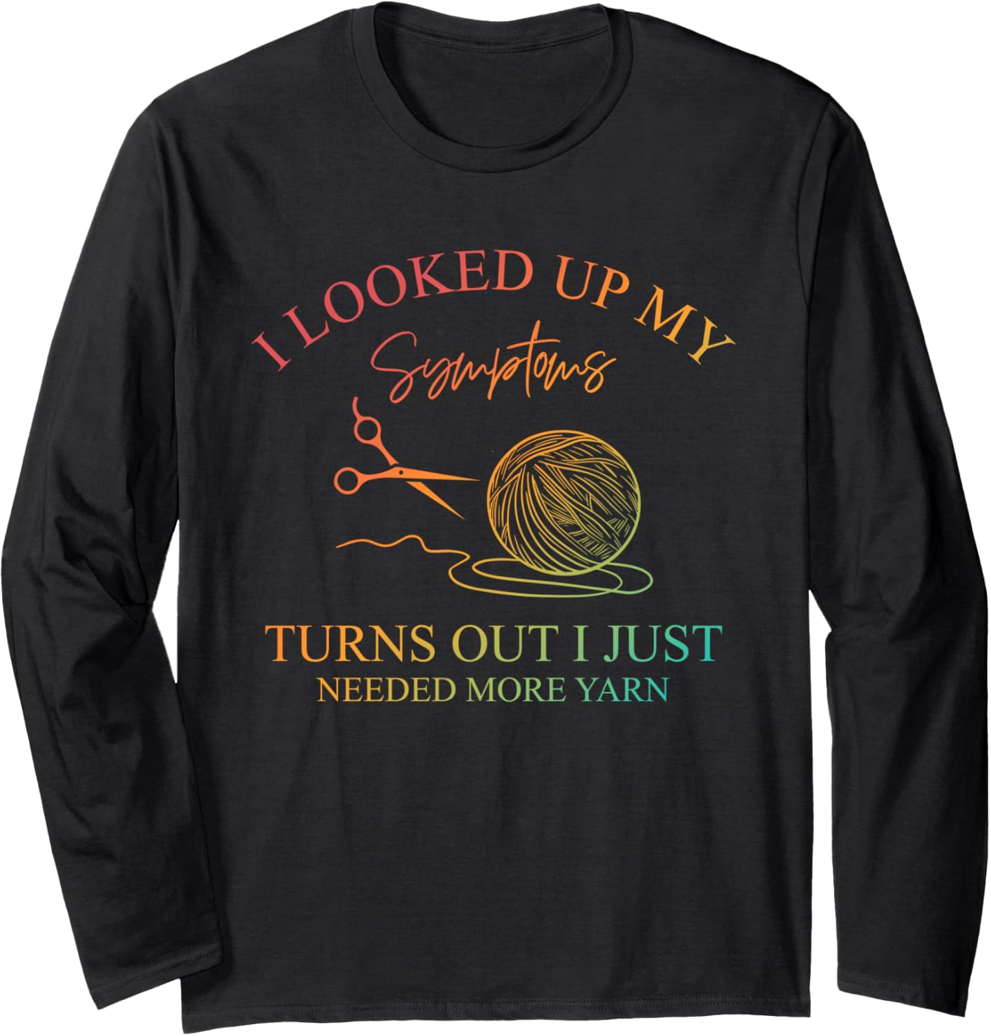 I Looked Up My Symptoms, Knitting Lovers, Yarn Crafts Long Sleeve