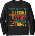 3D Printer I Print Stuff I Know Things 3D Printing Long Sleeve