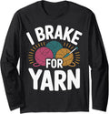 I Brake For Yarn Crocheter Funny Crocheting Long Sleeve