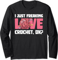 I Just Freaking Love Crocket Yarn Crocheting Crocheter Long Sleeve